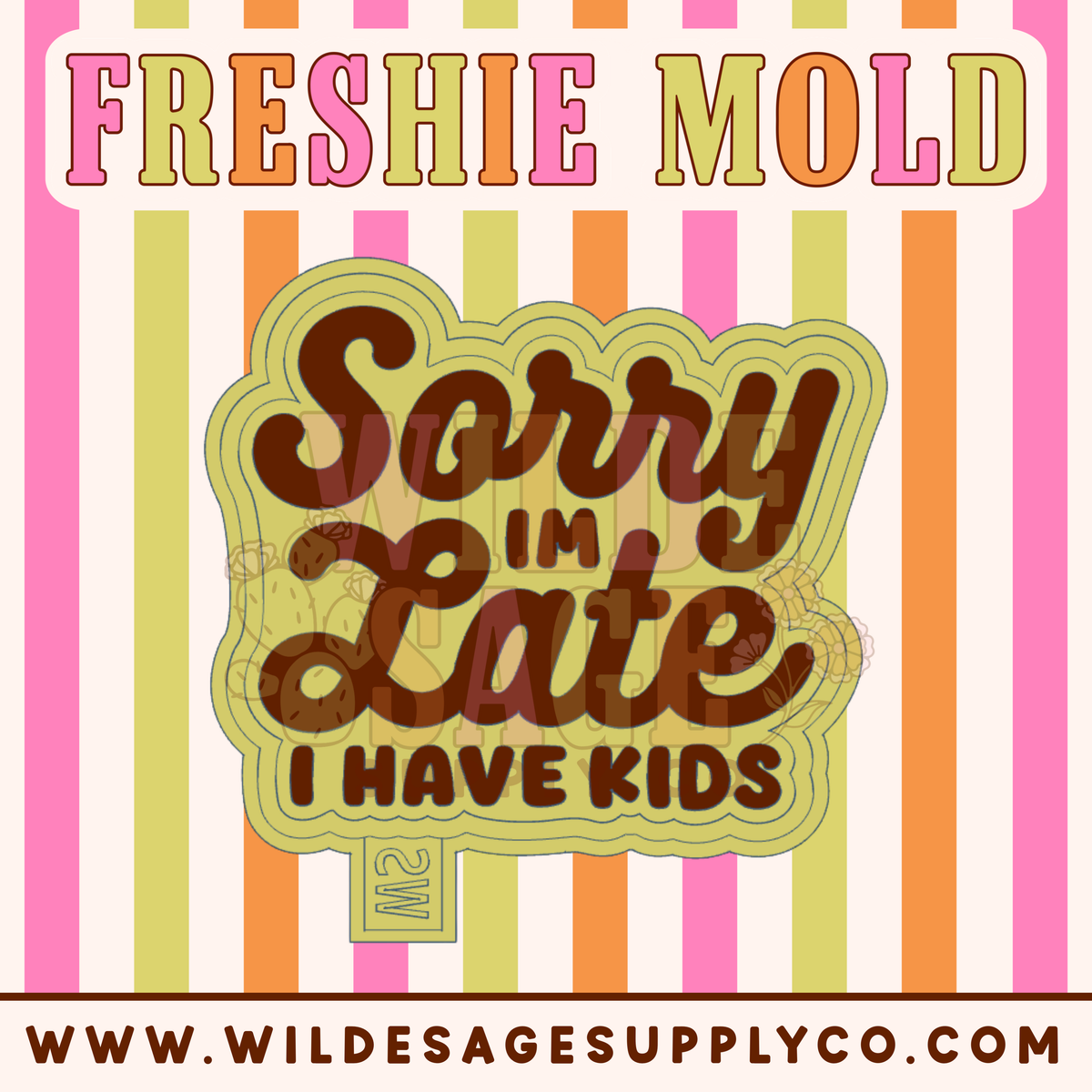 Sorry I'm Late, I have Kids Mold
