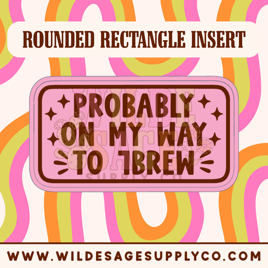 On My Way to Coffee Brew Insert - Rounded Rectangle