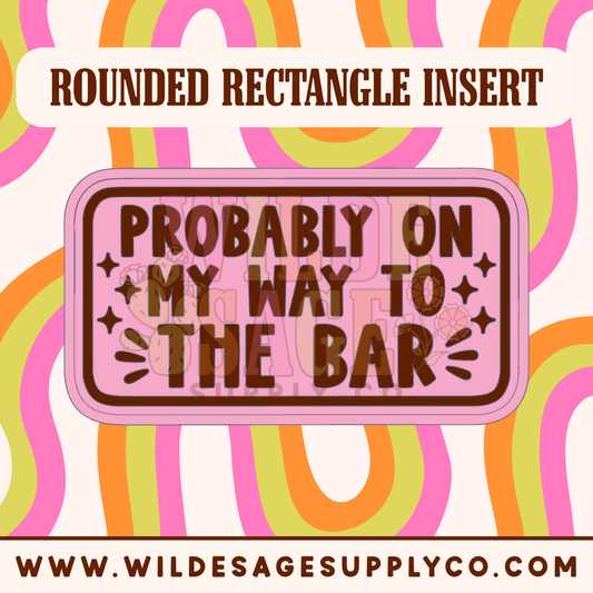On My Way to the Bar Insert - Rounded Rectangle