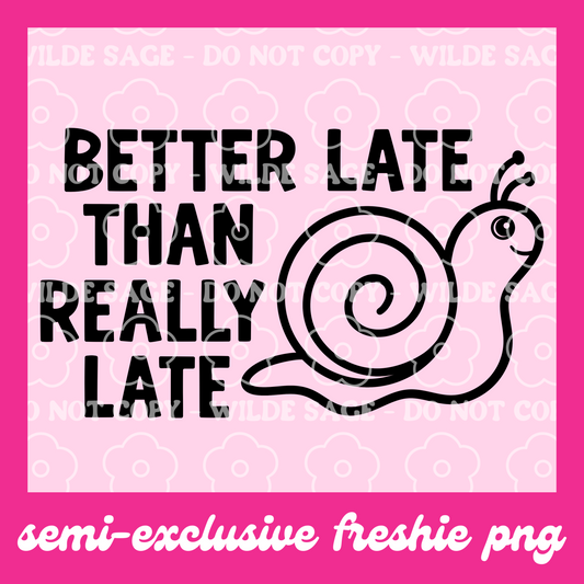 Better Late Freshie PNG