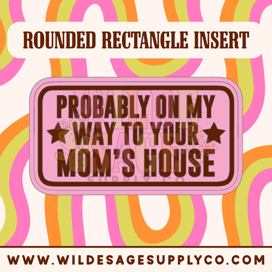 On My Way to Your Mom's Insert - Rounded Rectangle