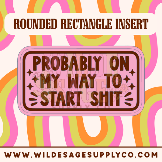On My Way to Start Shit - Rounded Rectangle